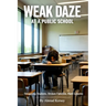 WEAK DAZE at a PUBLIC SCHOOL: Struggling Students, Broken Families, Hard Lessons