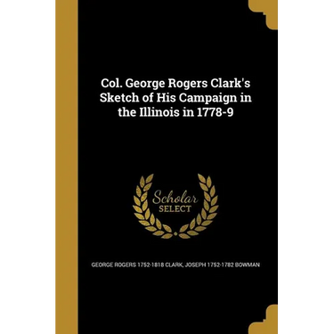 Col. George Rogers Clark's Sketch of His Campaign in the Illinois in 1778-9