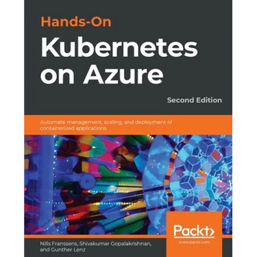 Hands-On Kubernetes on Azure - Second Edition: Automate management, scaling, and deployment of containerized applications