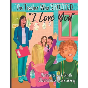 The Teacher Who Shouted I Love You