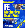 FE Mechanical Exam Prep 2024 - 2025: The Ultimate Guide to Master the Exam on Your First Try A Comprehensive Manual for Stress-Free Preparation & Succ