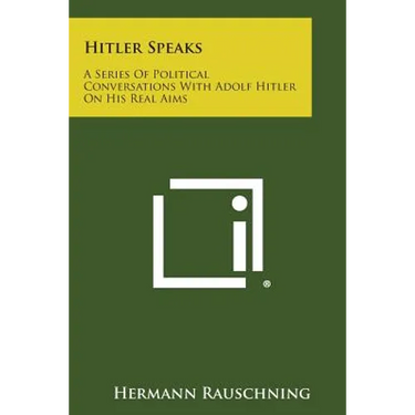 Hitler Speaks: A Series of Political Conversations with Adolf Hitler on His Real Aims