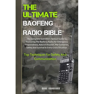 The Ultimate Baofeng Radio Bible: The Complete Guerrilla's Tactical Guide To Mastering The Baofeng Radio For Emergency Preparedness, Natural Disaster,