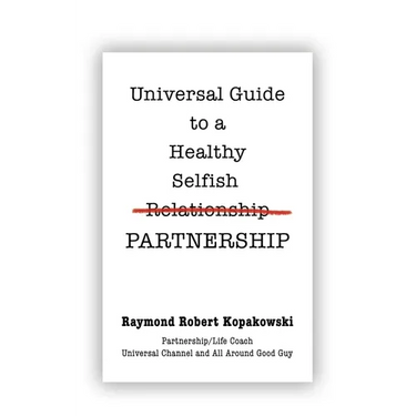 Universal Guide to a Healthy Selfish Relationship/Partnership