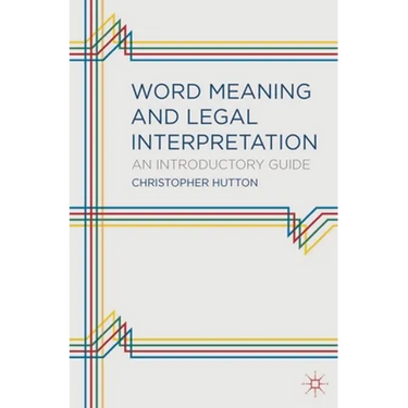 Word Meaning and Legal Interpretation: An Introductory Guide