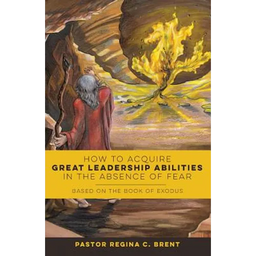 How to Acquire Great Leadership Abilities in the Absence of Fear: Based on the Book of Exodus