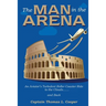 The Man in the Arena: The Story of an Aviator's Roller-Coaster Ride to the Clouds and Back