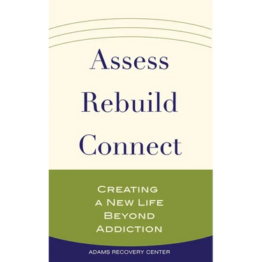 Assess, Rebuild, Connect: Creating a New Life Beyond Addiction