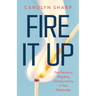 Fire It Up: Four Secrets to Reigniting Intimacy and Joy in Your Relationship