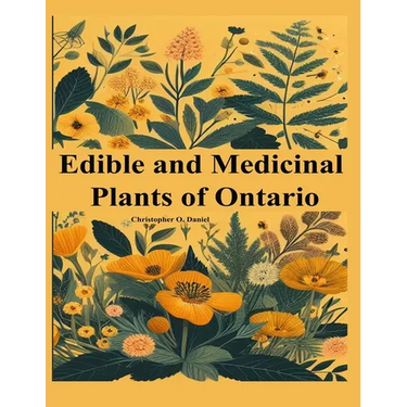Edible and Medicinal Plants of Ontario: Newbie to Expert to Identify Wild Edibles of Ontario