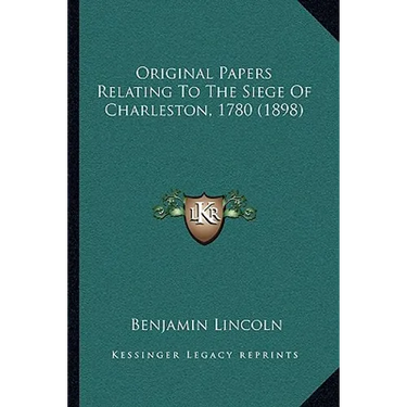 Original Papers Relating To The Siege Of Charleston, 1780 (1898)