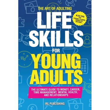 The ART of ADULTING - Like Skills for Young Adults: The Ultimate Guide to Money, Career, Time Management, Mental Health, and Relationships