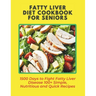 Fatty Liver Diet Cookbook for Seniors: 1500 Days to Fight Fatty Liver Disease 100+ Simple, Nutritious and Quick Recipes