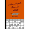 Kakuro Puzzle Book For Adults 60 Moderate Puzzles Volume 4: Fantastic Kakuro Puzzle Book - 60 Moderate Puzzles With Solutions For Adults - Kakuro Puzz