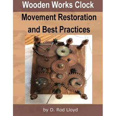 Wooden Works Clock Movement Restoration & Best Practices