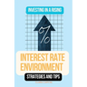 Investing in a Rising Interest Rate Environment: Strategies and tips