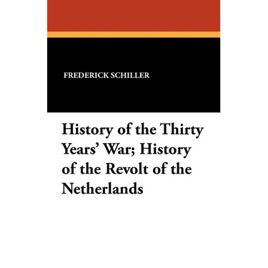 History of the Thirty Years' War; History of the Revolt of the Netherlands