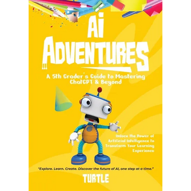 AI Adventures: Unlock the Power of Artificial Intelligence to Transform Your Learning Experience