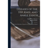 Diseases of the Hip, Knee, and Ankle Joints: With Their Deformities, Treated by a New and Efficient Method
