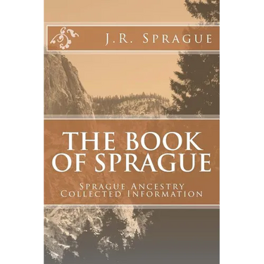 The Book of Sprague: Sprague Ancestry Collected Information
