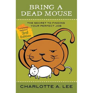 Bring a Dead Mouse, 3rd Edition: The Secret to Finding Your Perfect Job