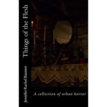 Things of the Flesh: A collection of urban horror