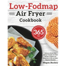 Low-Fodmap Air Fryer Cookbook: 365-Day Delicious Gluten-Free, Allergy-Friendly Air Fryer Recipes to Relieve the Symptoms of IBS and Other Digestive Di
