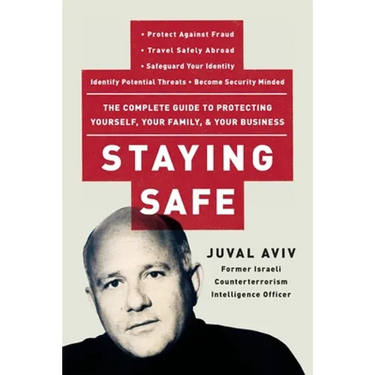 Staying Safe: The Complete Guide to Protecting Yourself, Your Family, and Your Business