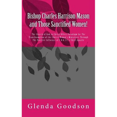 Bishop Charles Harrison Mason and Those Sanctified Women!