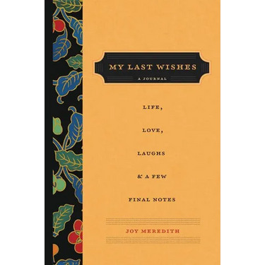 My Last Wishes: A Journal of Life, Love, Laughs, & a Few Final Notes