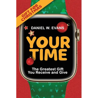 Your Time: (Special Edition for Christmas) The Greatest Gift You Receive and Give