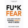 Fu*k Fear: A Raw, Honest Guide About Showing Anxiety Who's Boss!