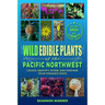 Wild Edible Plants of the Pacific Northwest: Locate, Identify, Store, and Prepare Your Foraged Finds