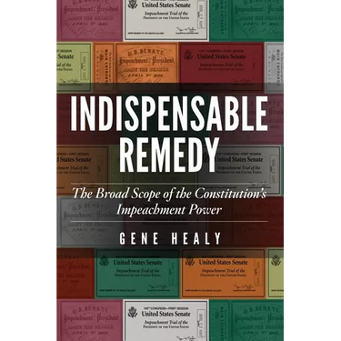 Indispensable Remedy: The Broad Scope of the Constitution's Impeachment Power