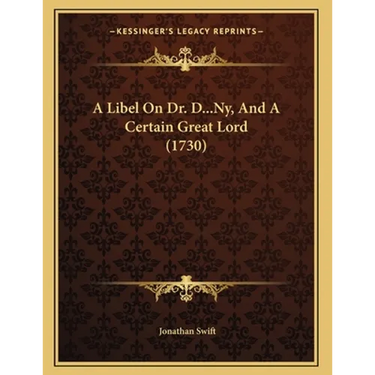 A Libel On Dr. D...Ny, And A Certain Great Lord (1730)