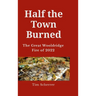 Half the town burned: The Great Wooldridge Fire of 2022 Hard Cover