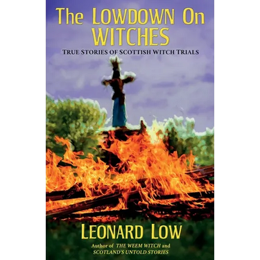 The Lowdow on Witches: True Stories of Scottish Witch Trials
