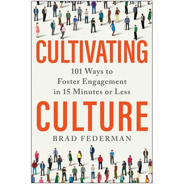 Cultivating Culture: 101 Ways to Foster Engagement in 15 Minutes or Less