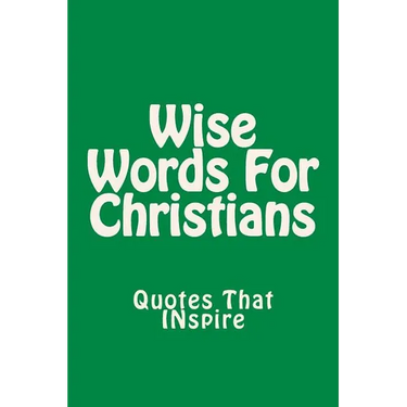 Wise Words For Christians: Quotes That Inspire