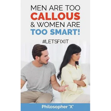Men Are Too CALLOUS & Women Are TOO SMART!: #Letsfixit