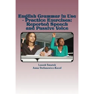 English Grammar in Use - Practice Exercises: Reported Speech and Passive Voice