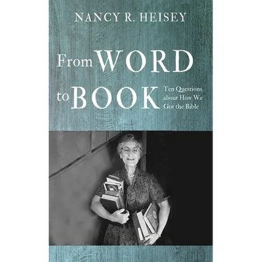 From Word to Book: Ten Questions about How We Got the Bible