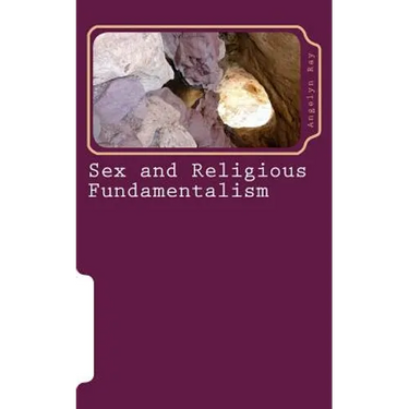 Sex and Religious Fundamentalism: an academic approach to the effects of fundamentalism on the development of human sexuality