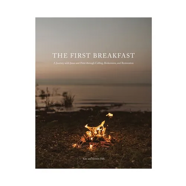 The First Breakfast: A Journey with Jesus and Peter through Calling, Brokenness, and Restoration