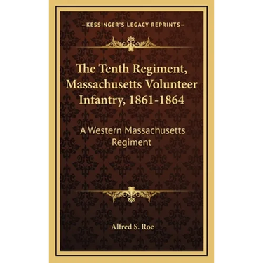 The Tenth Regiment, Massachusetts Volunteer Infantry, 1861-1864: A Western Massachusetts Regiment