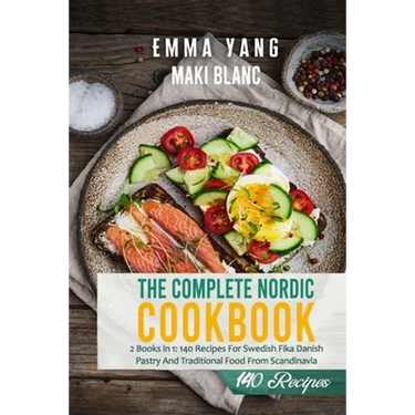 The Complete Nordic Cookbook: 2 Books in 1: 140 Recipes For Swedish Fika Danish Pastry And Traditional Food From Scandinavia