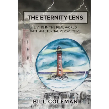 The Eternity Lens: Living in the Real World with an Eternal Perspective