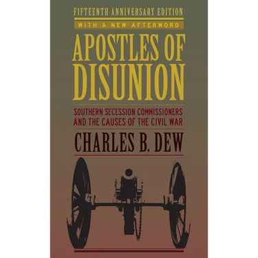Apostles of Disunion: Southern Secession Commissioners and the Causes of the Civil War (Anniversary)