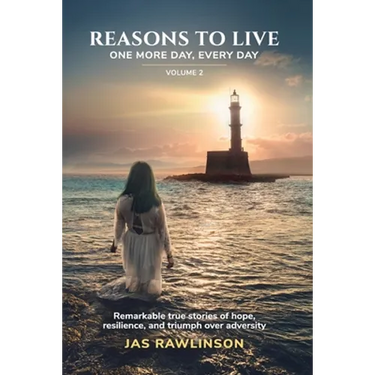 Reasons To Live One More Day, Every Day: Remarkable true stories of hope, resilience, and triumph over adversity