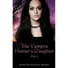 The Vampire Hunter's Daughter: Part 1: The Beginning